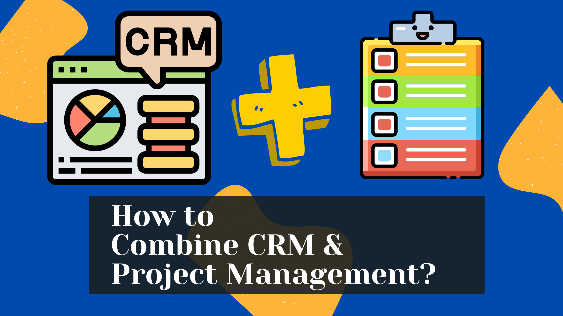 How Can You Combine CRM and Project Management?